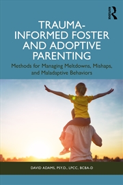 Buy Trauma-Informed Foster And Adoptive Parenting Methods For Managing Meltdowns, Mishaps, And Maladapti