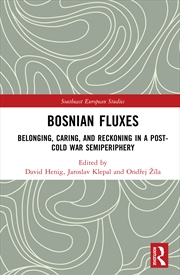 Buy Bosnian Fluxes Belonging, Caring, And Reckoning In A Post-Cold War Semiperiphery