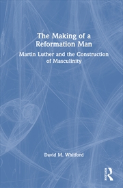 Buy Making Of A Reformation Man Martin Luther And The Construction Of Masculinity