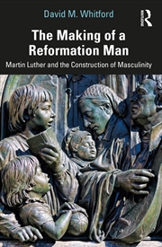 Buy Making Of A Reformation Man Martin Luther And The Construction Of Masculinity