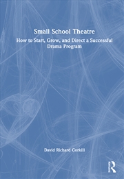 Buy Small School Theatre How To Start, Grow, And Direct A Successful Drama Program