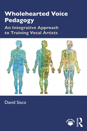 Buy Wholehearted Voice Pedagogy An Integrative Approach To Training Vocal Artists