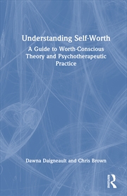 Buy Understanding Self-Worth A Guide To Worth-Conscious Theory And Psychotherapeutic Practice