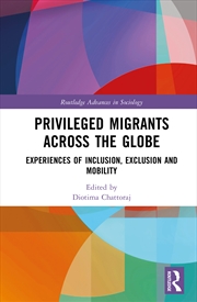 Buy Privileged Migrants Across The Globe Experiences Of Inclusion, Exclusion And Mobility
