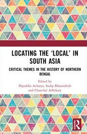 Buy Locating The ‘Local’ In South Asia Critical Themes In The History Of Northern Bengal
