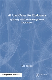 Buy Ai Use Cases For Diplomats Applying Artificial Intelligence To Diplomacy