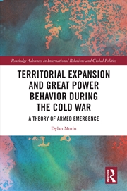 Buy Territorial Expansion And Great Power Behavior During The Cold War A Theory Of Armed Emergence