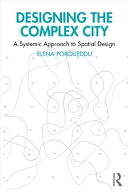 Buy Designing The Complex City A Systemic Approach To Spatial Design