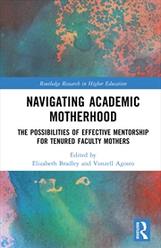 Buy Navigating Academic Motherhood The Possibilities Of Effective Mentorship For Tenured Faculty Mothers