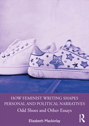 Buy How Feminist Writing Shapes Personal And Political Narratives Odd Shoes And Other Essays
