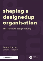 Buy Shaping A Designedup Organisation The Journey To Design Maturity