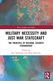 Buy Military Necessity And Just War Statecraft The Principle Of National Security Stewardship