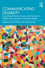 Buy Communicating Disability Expanding Diversity, Equity, And Inclusion In Health Communication And Mass