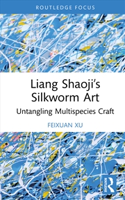 Buy Liang Shaoji’S Silkworm Art Untangling Multispecies Craft