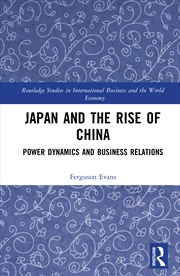 Buy Japan And The Rise Of China Power Dynamics And Business Relations