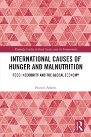 Buy International Causes Of Hunger And Malnutrition Food Insecurity And The Global Economy