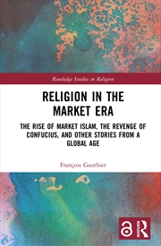 Buy Religion In The Market Era The Rise Of Market Islam, The Revenge Of Confucius, And Other Stories Fro