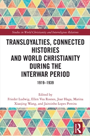 Buy Transloyalties, Connected Histories And World Christianity During The Interwar Period 1919-1939