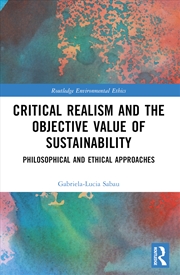 Buy Critical Realism And The Objective Value Of Sustainability Philosophical And Ethical Approaches
