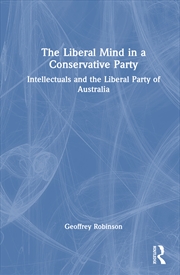 Buy Liberal Mind In A Conservative Party Intellectuals And The Liberal Party Of Australia