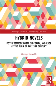 Buy Hybrid Novels Post-Postmodernism, Sincerity, And Race At The Turn Of The 21st Century