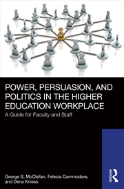 Buy Power, Persuasion, And Politics In The Higher Education Workplace A Guide For Faculty And Staff