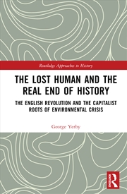 Buy Lost Human And The Real End Of History The English Revolution And The Capitalist Roots Of Environmen