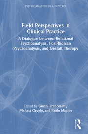 Buy Field Perspectives In Clinical Practice A Dialogue Between Relational Psychoanalysis, Post-Bionian P