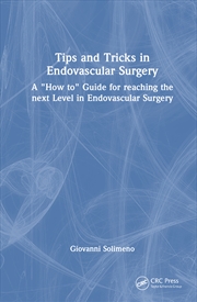 Buy Tips And Tricks In Endovascular Surgery A "How To" Guide For Reaching The Next Level In Endovascular