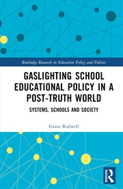 Buy Gaslighting School Educational Policy In A Post-Truth World Systems, Schools And Society