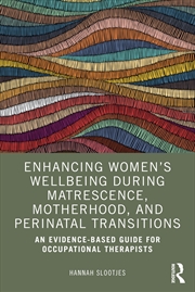 Buy Enhancing Women’S Wellbeing During Matrescence, Motherhood, And Perinatal Transitions An Evidence-Ba