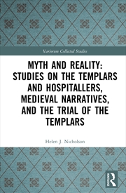 Buy Myth And Reality: Studies On The Templars And Hospitallers, Medieval Narratives, And The Trial Of Th
