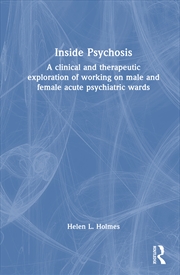 Buy Inside Psychosis A Clinical And Therapeutic Exploration Of Working On Male And Female Acute Psychiat