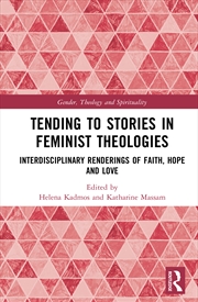 Buy Tending To Stories In Feminist Theologies Interdisciplinary Renderings Of Faith, Hope And Love
