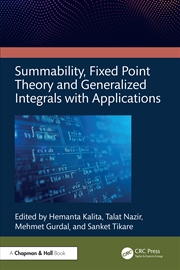 Buy Summability, Fixed Point Theory And Generalized Integrals With Applications