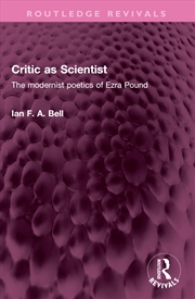 Buy Critic As Scientist The Modernist Poetics Of Ezra Pound
