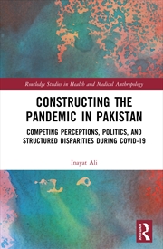 Buy Constructing The Pandemic In Pakistan Competing Perceptions, Politics, And Structured Disparities Du