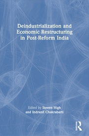 Buy Deindustrialization And Economic Restructuring In Post-Reform India