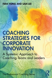 Buy Coaching Strategies For Corporate Innovation A Systemic Approach To Coaching Teams And Leaders