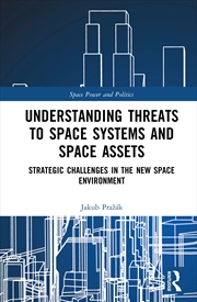 Buy Understanding Threats To Space Systems And Space Assets Strategic Challenges In The New Space Enviro
