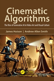 Buy Cinematic Algorithms The Rise Of Generative Ai In Video Art And Visual Culture