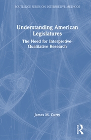 Buy Understanding American Legislatures The Need For Interpretive-Qualitative Research