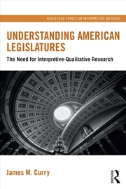 Buy Understanding American Legislatures The Need For Interpretive-Qualitative Research