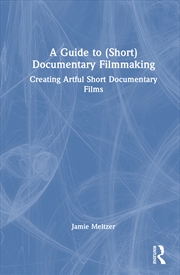 Buy Guide To (Short) Documentary Filmmaking Creating Artful Short Documentary Films