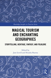 Buy Magical Tourism And Enchanting Geographies Storytelling, Heritage, Fantasy, And Folklore