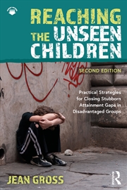 Buy Reaching The Unseen Children Practical Strategies For Closing Stubborn Attainment Gaps In Disadvanta