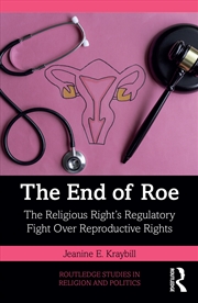 Buy End Of Roe The Religious Right’S Regulatory Fight Over Reproductive Rights