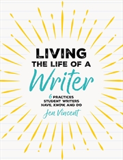 Buy Living The Life Of A Writer 6 Practices Student Writers Have, Know, And Do