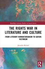 Buy Rights War In Literature And Culture From Literary Humanitarianism To Savior Victimism