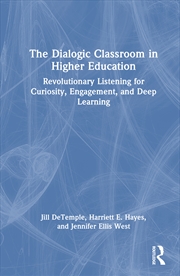 Buy Dialogic Classroom In Higher Education Revolutionary Listening For Curiosity, Engagement, And Deep L